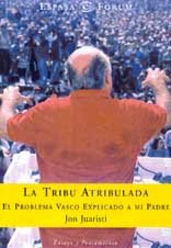 La tribu atribulada. el nacionalismo vasco explicado a mi padre (spanish edition)