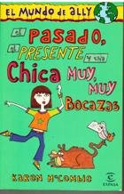 El pasado, el presente y una chica muy, muy bocazas. el mundo de ally- (spanish edition)