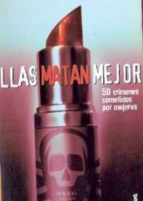 Ellas matan mejor  50 crímenes (spanish edition)