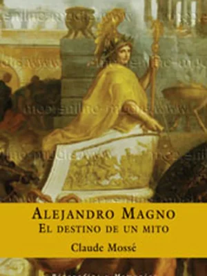 Alejandro magno. el destino de un mito