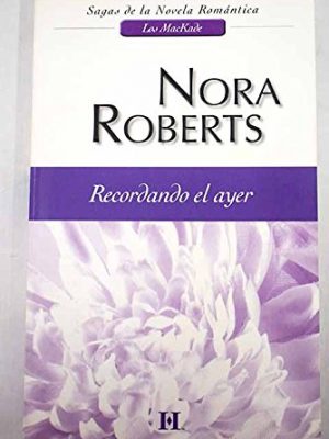 9788467153927_recordando-el-ayer-los-mackade-1-nora-roberts-spanish-edition_front-1.jpg Recordando el ayer: los mackade (1) (nora roberts) (spanish edition)