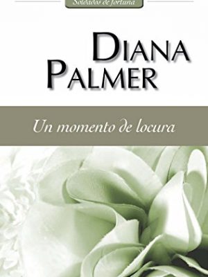 Un momento de locura: soldados de fortuna (5) (harlequin sagas) (spanish edition)
