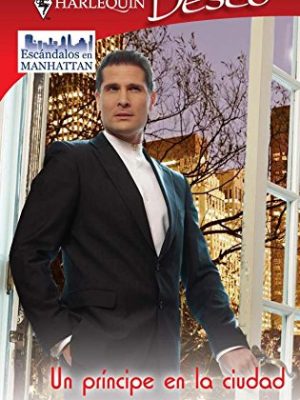 Un príncipe en la ciudad: escándalos en manhattan (3) (miniserie deseo) (spanish edition)