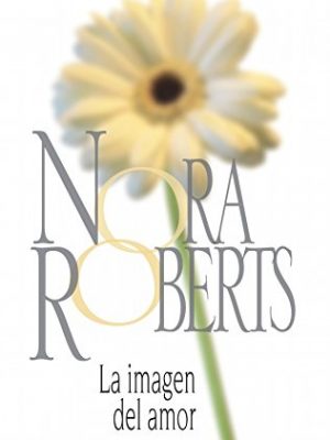 9788467180596_la-imagen-del-amor-nora-roberts-spanish-edition_front-1.jpg La imagen del amor (nora roberts) (spanish edition)