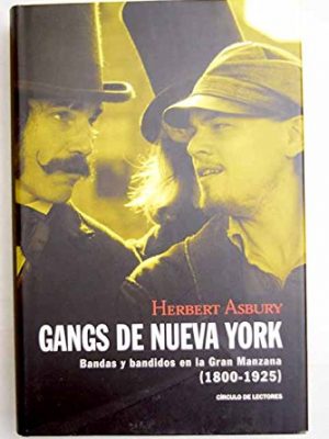 Gangs de nueva york: bandas y bandidos en la gran manzana (1800-1925)