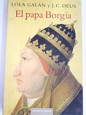 El papa borgia: un inédito alejandro vi liberado al fin de la leyenda negra