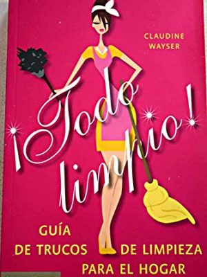¡todo limpio!: guía de trucos de limpieza para el hogar