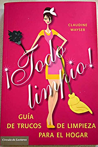 ¡todo limpio!: guía de trucos de limpieza para el hogar