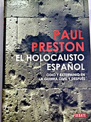 El holocausto español: odio y exterminio en la guerra civil y después