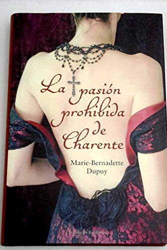 9788467270211_la-pasion-prohibida-de-charente-marie-bernadette-dupuy_front-1.jpg La pasión prohibida de charente. marie-bernadette dupuy.