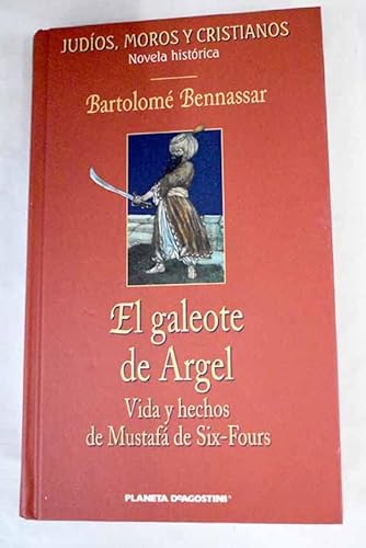 9788467401561_el-galeote-de-argel-vida-y-hechos-de-mustafa-de-six-fours_front-1.jpg El galeote de argel: vida y hechos de mustafá de six-fours