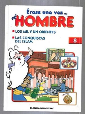 Erase una vez el hombre: los mil y un orientes. las conquistas del islam
