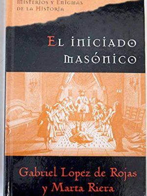 El iniciado masónico: tras el secreto de la masonería, los rosacruces y los illuminati