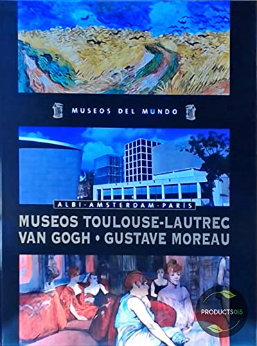 9788467420074_museos-del-mundo-no-11-albi-amsterdam-paris-museos-toulouse-lautrec-van-gogh-gustave-morea_front-1.jpg Museos del mundo nÂș 11. albi - amsterdam - paris. museos toulouse-lautrec - van gogh - gustave moreau.