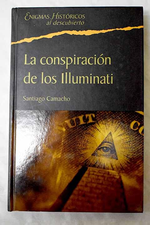 La conspiración de los illuminati: todo sobre la sociedad secreta más poderosa del mundo y su fuerza en españa
