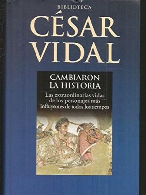 Cambiaron la historia: las extraordinarias vidas de los personajes más influyentes de todos los tiempos