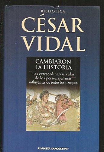 9788467467482_cambiaron-la-historia-las-extraordinarias-vidas-de-los-personajes-mas-influyentes-de-todos-los-tiem_front-1.jpg Cambiaron la historia: las extraordinarias vidas de los personajes más influyentes de todos los tiempos