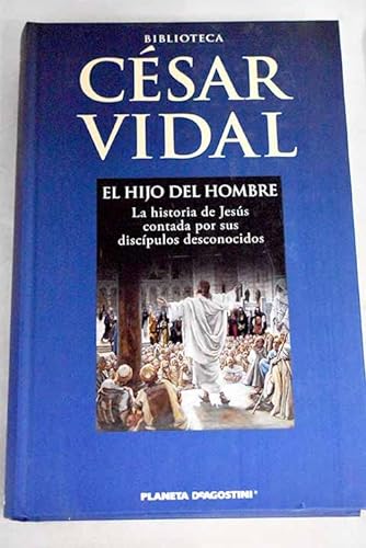 El hijo del hombre: la historia de jesús contada por sus discípulos desconocidos