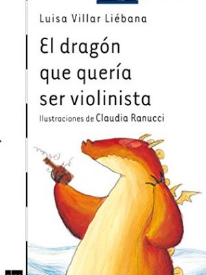 9788467504354_el-dragon-que-queria-ser-violinista-el-barco-de-vapor-the-steamboat-spanish-edition_front-3.jpg El dragón que quería ser violinista (el barco de vapor / the steamboat) (spanish edition)