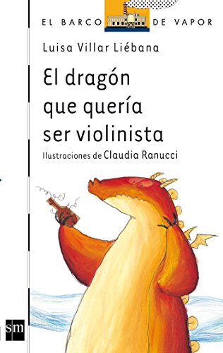 El dragón que quería ser violinista (el barco de vapor / the steamboat) (spanish edition)
