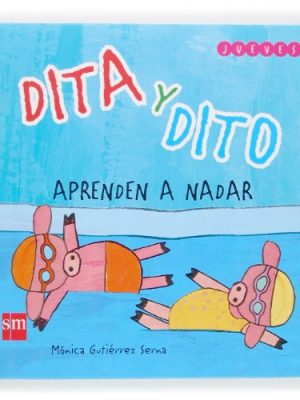 9788467507843_dita-y-dito-aprenden-a-nadar-dita-and-dito-learn-how-to-swim-dita-y-dito-dita-and-dito-spanish-_front-1.jpg Dita y dito aprenden a nadar/ dita and dito learn how to swim (dita y dito/ dita and dito) (spanish edition)