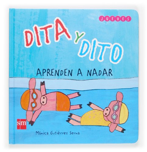 Dita y dito aprenden a nadar/ dita and dito learn how to swim (dita y dito/ dita and dito) (spanish edition)