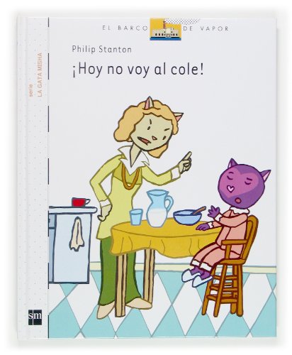 9788467508611_hoy-no-voy-al-cole-el-barco-de-vapor-la-gata-misha-the-steam-boat-misha-the-cat-spanish-editio_front-1.jpg Hoy no voy al cole (el barco de vapor: la gata misha/ the steam boat: misha the cat) (spanish edition)