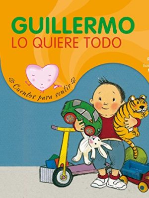 Guillermo lo quiere todo (cuentos para sentir/ stories to feel) (spanish edition)