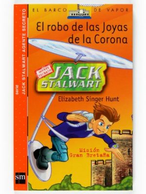 El robo de las joyas de la corona: misión: gran bretaña (el barco de vapor: jack stalwart agente secreto/ the steamboat: secret agent jack stalwart) (spanish edition)