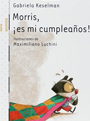 Morris, ¡es mi cumpleaños! (el barco de vapor: serie morris/ the steamboat: morris series) (spanish edition)