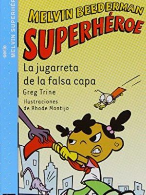 La jugarreta de la falsa capa (el barco de vapor: melvin beederab superheroe/ the steamboat: melvin beederman superhero) (spanish edition)