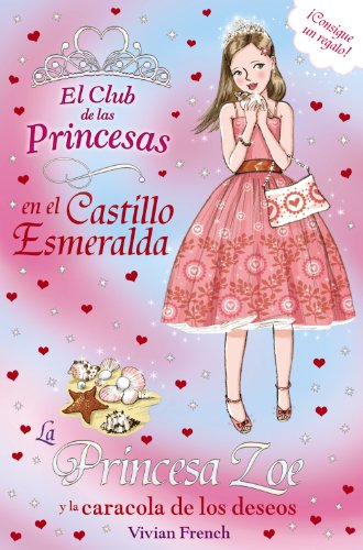 La princesa zoe y la caracola de los deseos (literatura infantil (6-11 años) - el club de las princesas) (spanish edition)