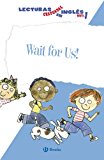 Wait for us! lecturas graduadas en inglés, nivel 1 (castellano - a partir de 6 años - libros en inglés - lecturas graduadas) (spanish edition)