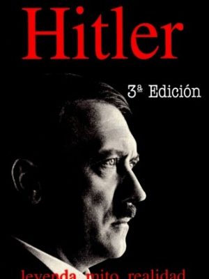 Hitler: leyenda, mito, realidad (spanish edition)