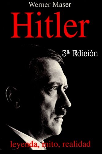 Hitler: leyenda, mito, realidad (spanish edition)