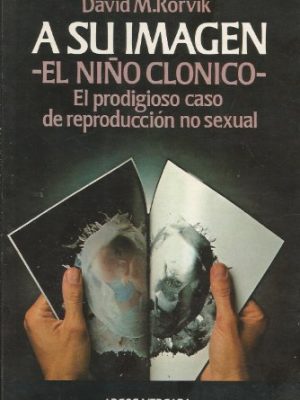 9788470175404_a-su-imagen-el-nino-clonico-el-prodigioso-caso-de-reproduccion-no-sexual_front-1.jpg A su imagen - el niño clónico -. el prodigioso caso de reproducción no sexual