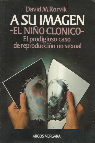 A su imagen - el niño clónico -. el prodigioso caso de reproducción no sexual