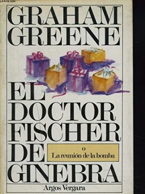 9788470178696_el-doctor-fischer-de-ginebra-o-la-reunion-de-la-bomba_front-1.jpg El doctor fischer de ginebra o la reunión de la bomba