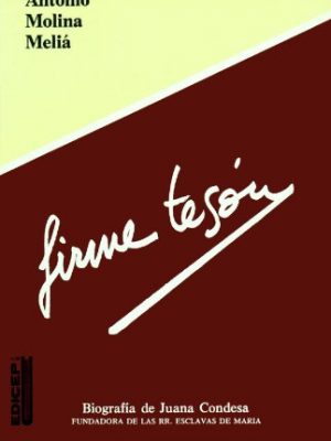 Firme tesón: biografía de juana condesa, fundadora de las rr. esclavas de maría (spanish edition)