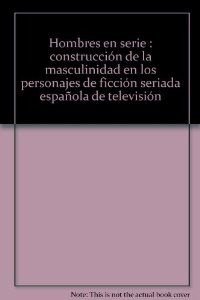 9788470745706_hombres-en-serie-construccion-de-la-masculinidad-en-los-personajes-de-ficcion-seriada-espanola-de-_front-1.jpg Hombres en serie : construcción de la masculinidad en los personajes de ficción seriada española de televisión