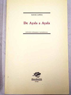 De ayala a ayala: estudios literarios y estilísticos (bella bellatrix) (spanish edition)