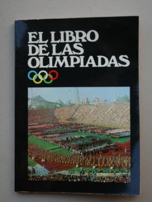 El libro de las olimpiadas. historia de las olimpiadas a traves de los tiempos.