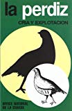 La perdiz. cría y explotación. 2ª edición. reimpresión (ganadería) (spanish edition)