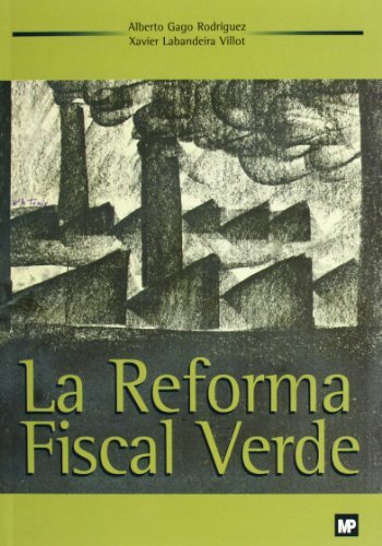 La reforma fiscal verde. teoria y practica de los impuestos ambientales