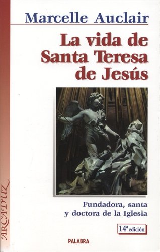 La vida de santa teresa de jesús: fundadora, santa y doctora de la iglesia