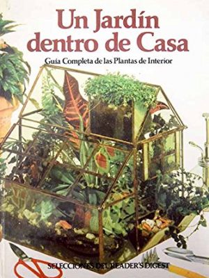 Un jardin dentro de casa. guia completa de las plantas de interior.