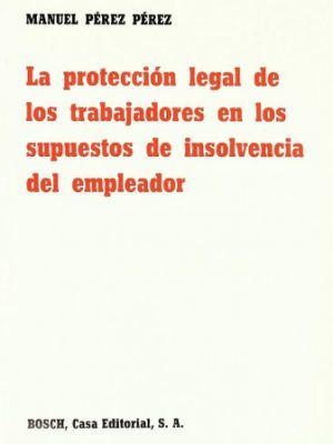 9788471628220_la-proteccion-legal-de-los-trabajadores-en-los-supuestos-de-insolvencia-del-empleador_front-1.jpg La protección legal de los trabajadores en los supuestos de insolvencia del empleador