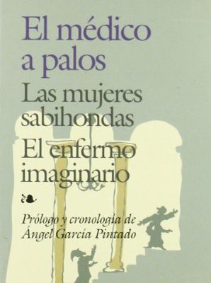El médico a palos. las mujeres sabiondas. el enfermo imaginario: las mujeres sabiondas. el enfermo imaginario (spanish edition)