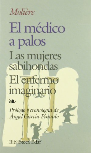 El médico a palos. las mujeres sabiondas. el enfermo imaginario: las mujeres sabiondas. el enfermo imaginario (spanish edition)