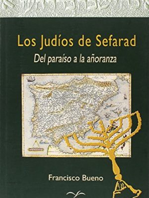 Los judíos de sefarad, del paraiso a la añoranza (spanish edition)